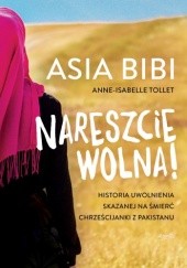 Okładka książki Nareszcie wolna! Asia Bibi, Anne-Isabelle Tollet
