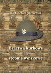 Okładka książki Bractwa kurkowe a stopnie wojskowe Roch Antoni Tarczewski
