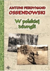 Okładka książki W polskiej dżungli Antoni Ferdynand Ossendowski