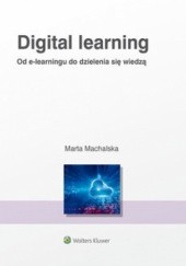 Okładka książki Digital Learning. Od e-learningu do dzielenia się wiedzą Marta Machalska
