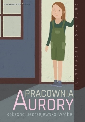 Okładka książki Pracownia Aurory Roksana Jędrzejewska-Wróbel, Jona Jung