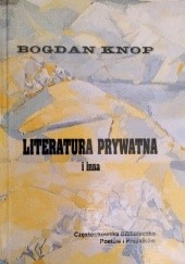 Okładka książki Literatura prywatna i inna Bogdan Knop