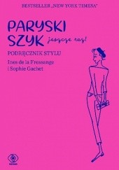 Okładka książki Paryski szyk jeszcze raz. Podręcznik stylu Iness de la Fressange, Sophie Gachet