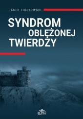 Okładka książki Syndrom oblężonej twierdzy Jacek Ziółkowski