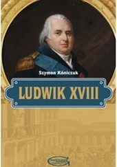 Okładka książki Ludwik XVIII Szymon Kóniczuk
