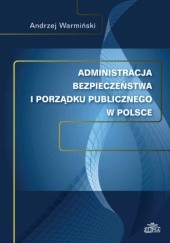 Okładka książki Administracja bezpieczeństwa i porządku publicznego w Polsce Andrzej Warmiński
