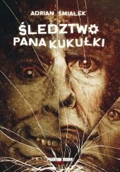 Okładka książki Śledztwo pana Kukułki Adrian Śmiałek