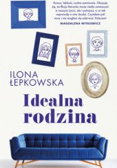 Okładka książki Idealna rodzina Ilona Łepkowska