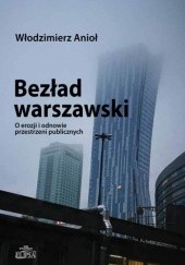 Okładka książki Bezład warszawski. O erozji i odnowie przestrzeni publicznych Włodzimierz Anioł