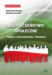 Okładka książki Bezpieczeństwo społeczne. Pojęcia - Uwarunkowania - Wyzwania Aleksandra Skrabacz, Stanisław Sulowski