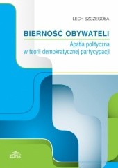 Okładka książki Bierność obywateli. Apatia polityczna w teorii demokratycznej partycypacji Lech Szczegóła
