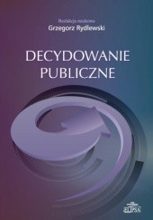 Okładka książki Decydowanie publiczne Grzegorz Rydlewski