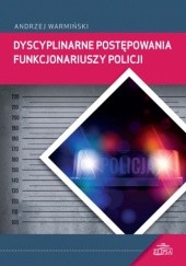Okładka książki Dyscyplinarne postępowania funkcjonariuszy Policji Andrzej Warmiński