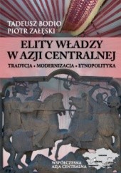 Okładka książki Elity władzy w Azji Centralnej Tadeusz Bodio, Piotr Załęski