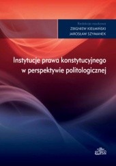 Okładka książki Instytucje prawa konstytucyjnego w perspektywie politologicznej Zbigniew Kiełmiński, Jarosław Szymanek