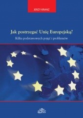 Okładka książki Jak postrzegać Unię Europejską? Jerzy Kranz