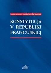 Okładka książki Konstytucja V Republiki Francuskiej Jarosław Szymanek