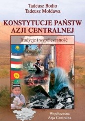 Okładka książki Konstytucje państw Azji Centralnej. Tradycje i współczesność Tadeusz Bodio, Tadeusz Mołdawa