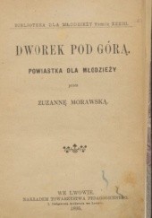 Okładka książki Dworek pod górą Zuzanna Morawska
