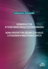 Okładka książki Kosmopolityzm w teorii kwantowego postmodernizmu Sebastian Żukowski