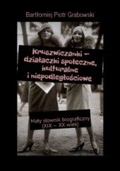 Okładka książki Kruszwiczanki - działaczki społeczne, kulturalne i niepodległościowe Bartłomiej Grabowski