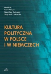 Okładka książki Kultura polityczna w Polsce i w Niemczech Wojciech Łukowski, Gerd Meyer, Stanisław Sulowski