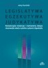 Okładka książki Legislatywa, egzekutywa, judykatywa: konstytucyjne instytucje i mechanizmy służące równowadze władz w polskim systemie trójpodziału Jerzy Kuciński