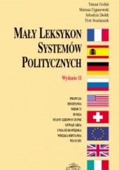 Okładka książki Mały leksykon systemów politycznych Mateusz Cygnarowski, Sebastian Dudek, Tomasz Goduń, Piotr Iwaniszczuk