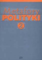 Okładka książki Metafory polityki. Tom 2 Bohdan Kaczmarek