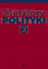Okładka książki Metafory polityki. Tom 3 Bohdan Kaczmarek