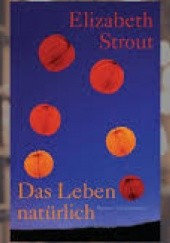 Okładka książki Das Leben, natürlich Elizabeth Strout