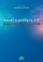 Okładka książki Nauki o polityce 2.0. Kontrowersje i konfrontacje Stanisław Sulowski