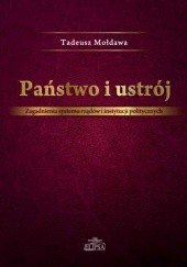 Okładka książki Państwo i ustrój. Zagadnienia systemu rządów i instytucji politycznych Tadeusz Mołdawa