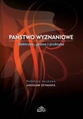 Okładka książki Państwo wyznaniowe. Doktryna, prawo i praktyka Jarosław Szymanek