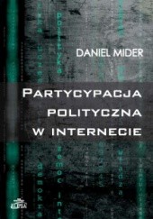 Okładka książki Partycypacja polityczna w Internecie Daniel Mider