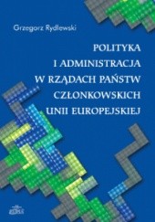 Okładka książki Polityka i administracja w rządach państw członkowskich Unii Europejskiej Grzegorz Rydlewski