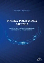 Okładka książki Polska polityczna 2012/2013 Grzegorz Rydlewski