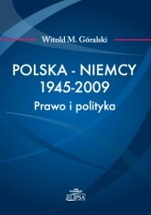Okładka książki Polska - Niemcy 1945-2009. Prawo i polityka Witold M. Góralski