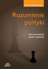 Rozumienie polityki. Zarys metodologii nauki o polityce