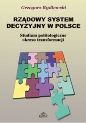 Okładka książki Rządowy system decyzyjny w Polsce Grzegorz Rydlewski