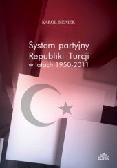 Okładka książki System partyjny Republiki Turcji w latach 1950-2011 Karol Bieniek