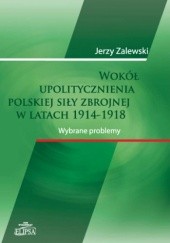 Wokół upolitycznienia polskiej siły zbrojnej w latach 1914-1918