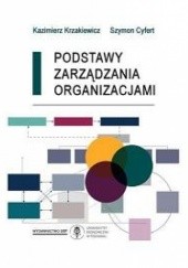 Okładka książki Podstawy zarządzania organizacjami Szymon Cyfert, Kazimierz Krzakiewicz