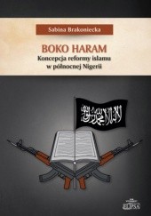 Okładka książki Boko Haram. Koncepcja reformy islamu w północnej Nigerii Sabina Brakoniecka