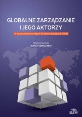 Okładka książki Globalne zarządzanie i jego aktorzy. W poszukiwaniu rozwiązań dla zmieniającego się świata Marek Rewizorski