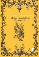Okładka książki "Dla tej ciemnej miłości dzikiego gatunku" Andrzej Sosnowski