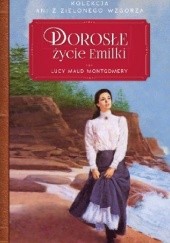 Okładka książki Dorosłe życie Emilki Lucy Maud Montgomery