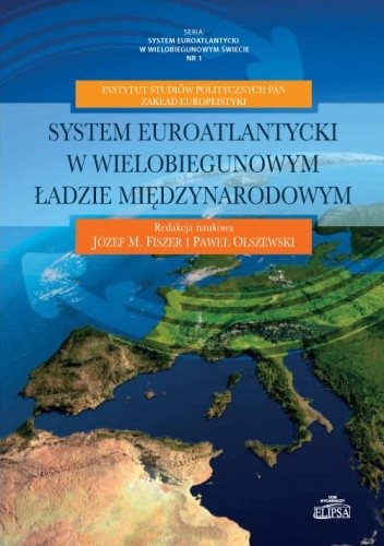 Okładka książki System euroatlantycki w wielobiegunowym ładzie międzynarodowym Józef M. Fiszer, Paweł Olszewski