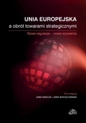 Okładka książki Unia Europejska a obrót towarami strategicznymi Jan Barcz, Jan Bokszczanin
