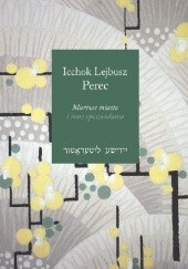 Okładka książki Martwe miasto i inne opowiadania Icchok Lejb Perec